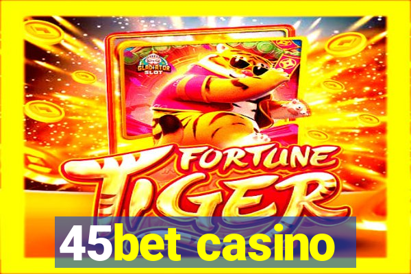 45bet casino